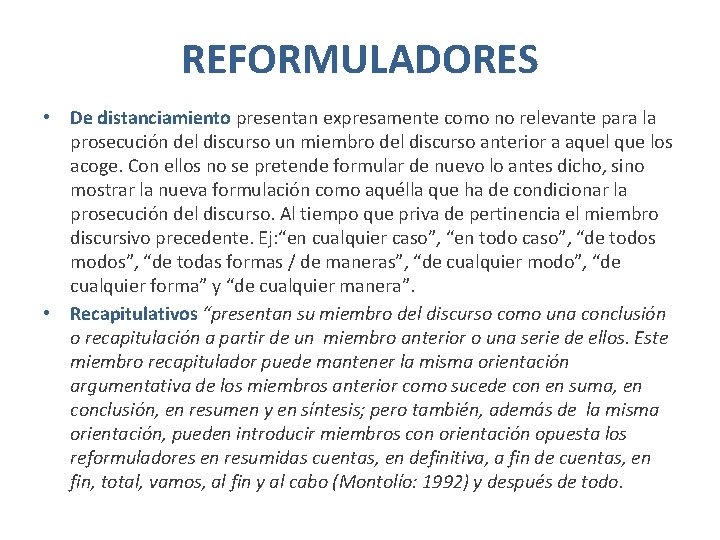 REFORMULADORES • De distanciamiento presentan expresamente como no relevante para la prosecución del discurso REFORMULADORES • De distanciamiento presentan expresamente como no relevante para la prosecución del discurso