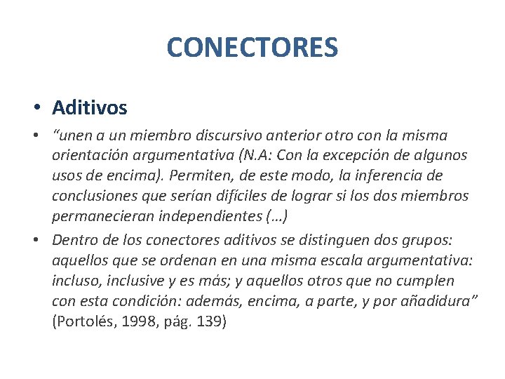 CONECTORES • Aditivos • “unen a un miembro discursivo anterior otro con la misma