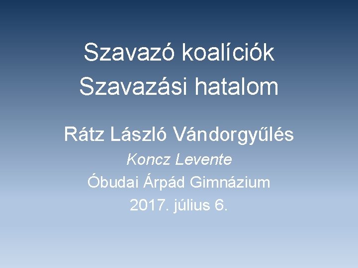 Szavazó koalíciók Szavazási hatalom Rátz László Vándorgyűlés Koncz Levente Óbudai Árpád Gimnázium 2017. július