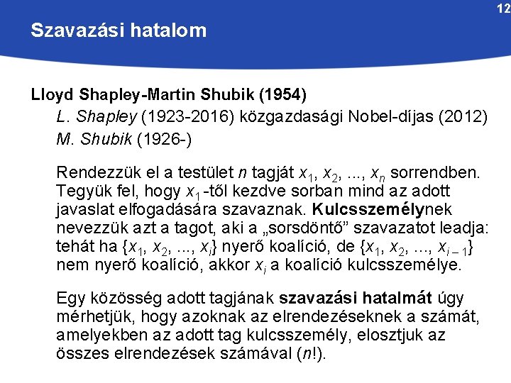 12 Szavazási hatalom Lloyd Shapley-Martin Shubik (1954) L. Shapley (1923 -2016) közgazdasági Nobel-díjas (2012)