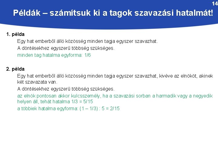 14 Példák – számítsuk ki a tagok szavazási hatalmát! 1. példa Egy hat emberből