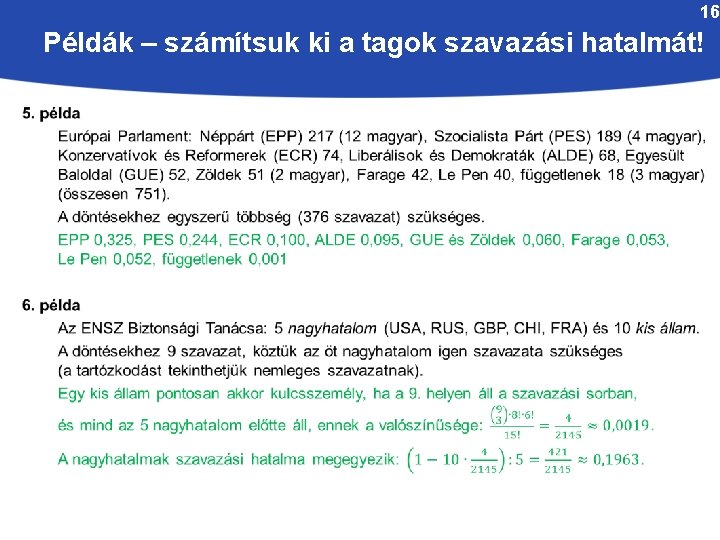 16 Példák – számítsuk ki a tagok szavazási hatalmát! 