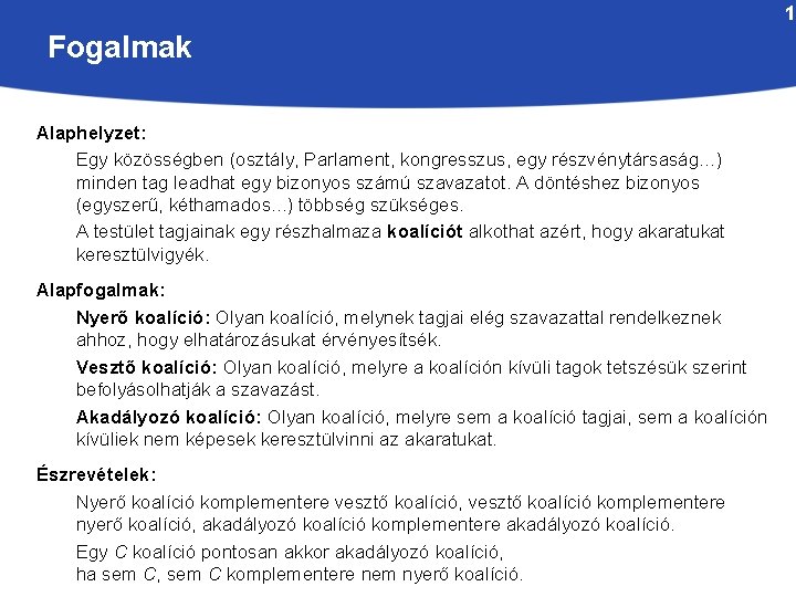 1 Fogalmak Alaphelyzet: Egy közösségben (osztály, Parlament, kongresszus, egy részvénytársaság. . . ) minden