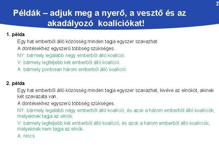 2 Példák – adjuk meg a nyerő, a vesztő és az akadályozó koalíciókat! 1.