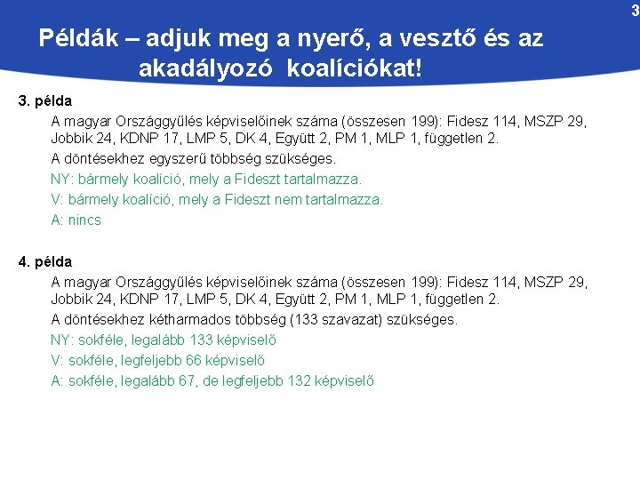 3 Példák – adjuk meg a nyerő, a vesztő és az akadályozó koalíciókat! 3.