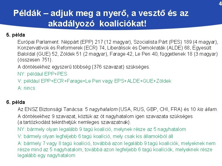 4 Példák – adjuk meg a nyerő, a vesztő és az akadályozó koalíciókat! 5.