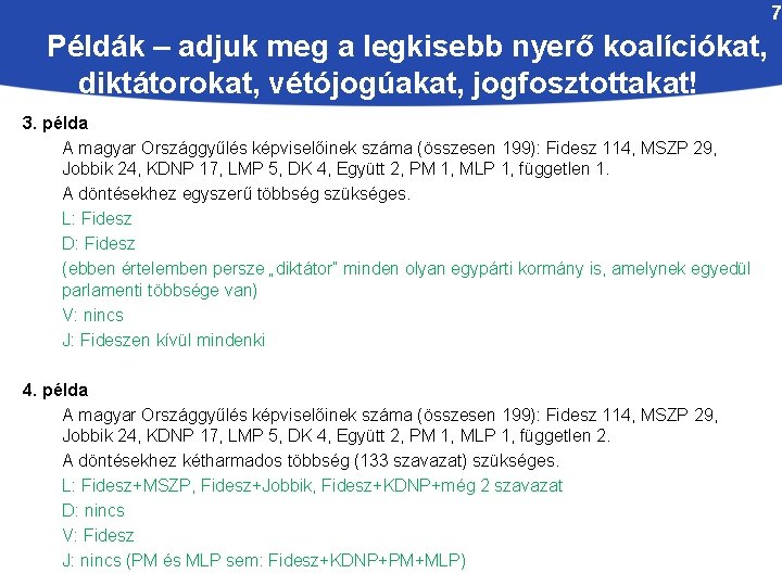 7 Példák – adjuk meg a legkisebb nyerő koalíciókat, diktátorokat, vétójogúakat, jogfosztottakat! 3. példa