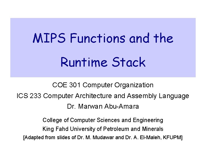 MIPS Functions and the Runtime Stack COE 301 Computer Organization ICS 233 Computer Architecture