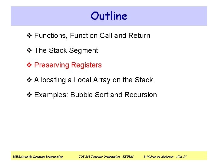 Outline v Functions, Function Call and Return v The Stack Segment v Preserving Registers