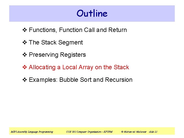 Outline v Functions, Function Call and Return v The Stack Segment v Preserving Registers