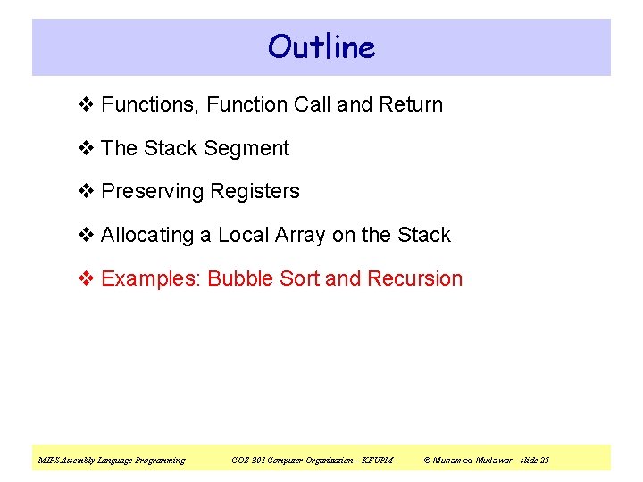 Outline v Functions, Function Call and Return v The Stack Segment v Preserving Registers