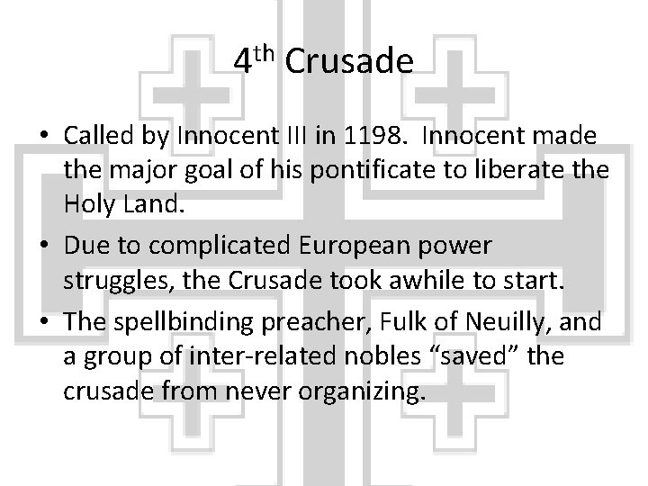 4 th Crusade • Called by Innocent III in 1198. Innocent made the major