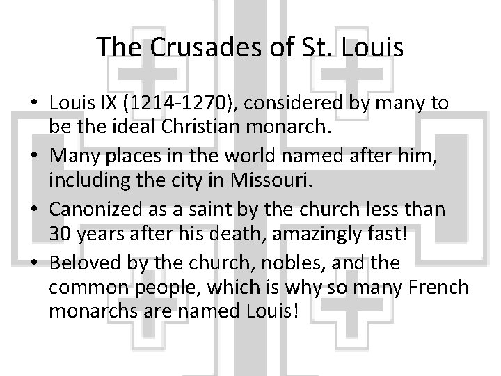 The Crusades of St. Louis • Louis IX (1214 -1270), considered by many to