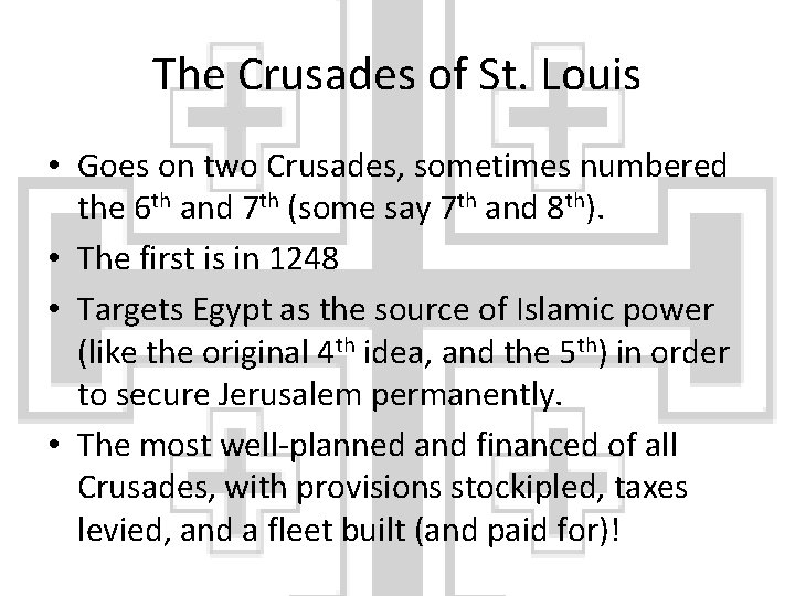 The Crusades of St. Louis • Goes on two Crusades, sometimes numbered the 6