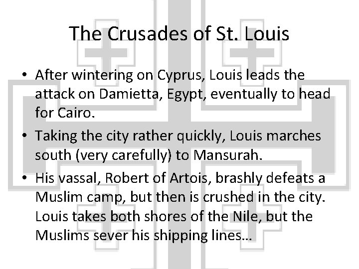 The Crusades of St. Louis • After wintering on Cyprus, Louis leads the attack