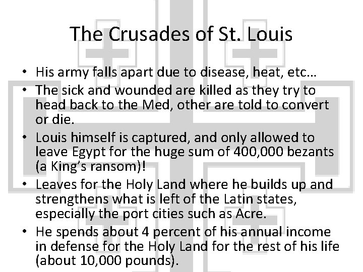 The Crusades of St. Louis • His army falls apart due to disease, heat,