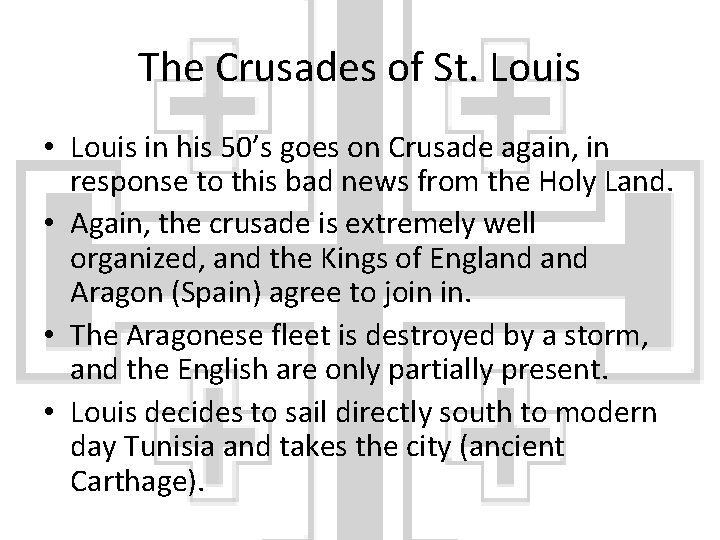 The Crusades of St. Louis • Louis in his 50’s goes on Crusade again,