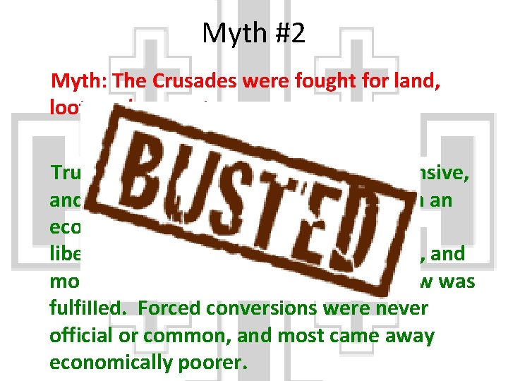 Myth #2 Myth: The Crusades were fought for land, loot, and converts. Truth: Crusading