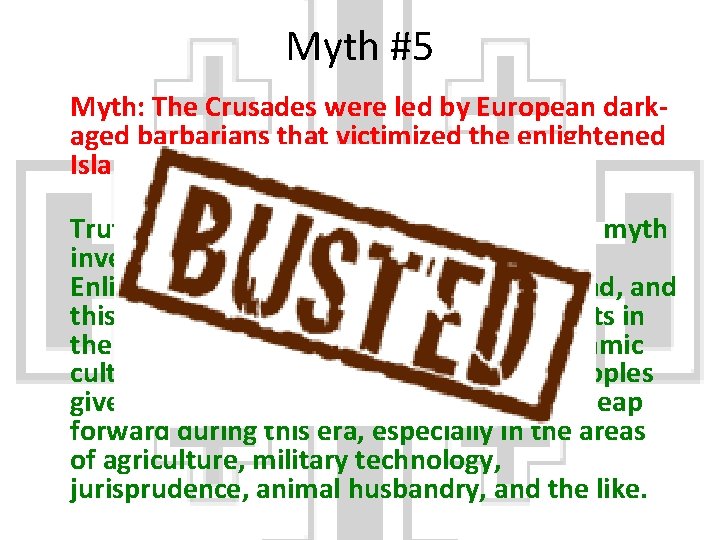 Myth #5 Myth: The Crusades were led by European darkaged barbarians that victimized the