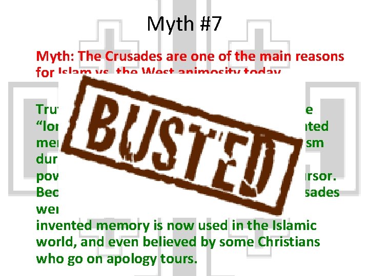 Myth #7 Myth: The Crusades are one of the main reasons for Islam vs.