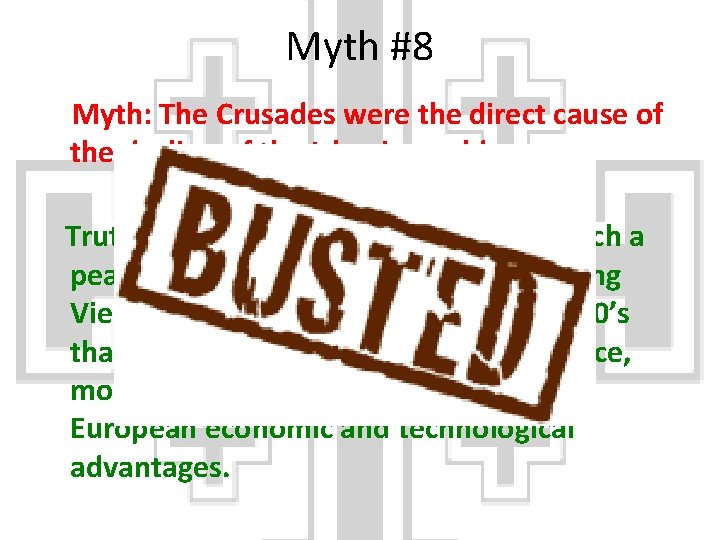 Myth #8 Myth: The Crusades were the direct cause of the decline of the