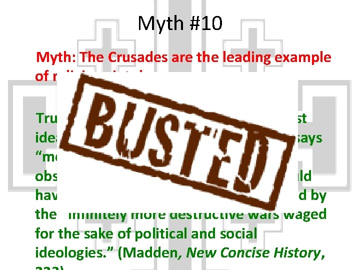 Myth #10 Myth: The Crusades are the leading example of religious intolerance Truth: This
