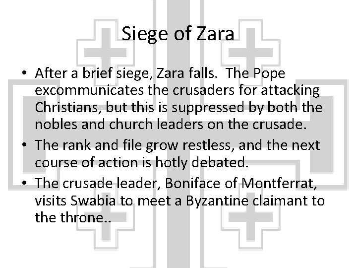 Siege of Zara • After a brief siege, Zara falls. The Pope excommunicates the