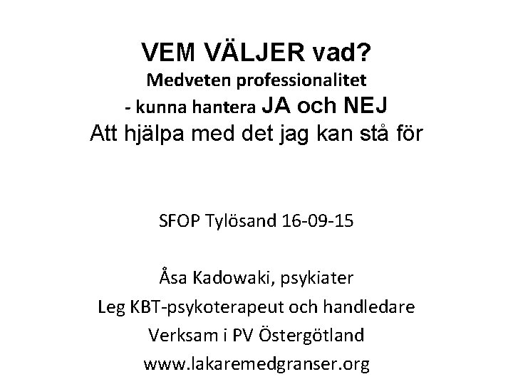 VEM VÄLJER vad? Medveten professionalitet - kunna hantera JA och NEJ Att hjälpa med