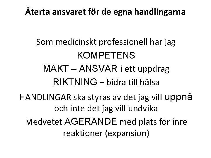 Återta ansvaret för de egna handlingarna Som medicinskt professionell har jag KOMPETENS MAKT –