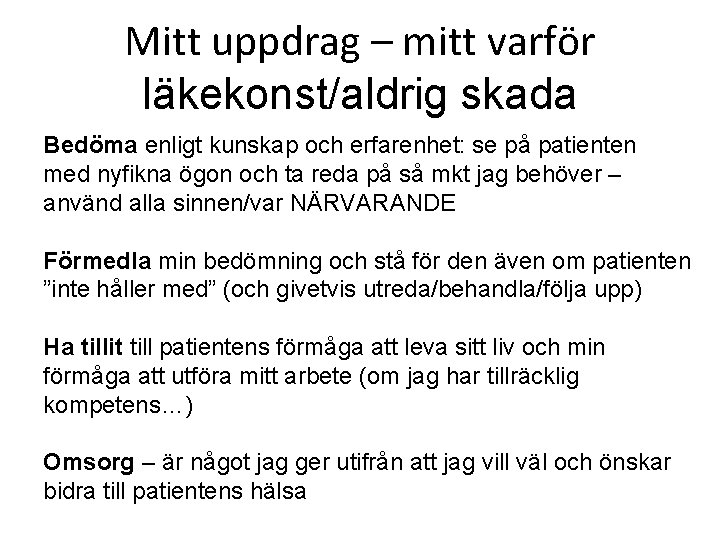 Mitt uppdrag – mitt varför läkekonst/aldrig skada Bedöma enligt kunskap och erfarenhet: se på