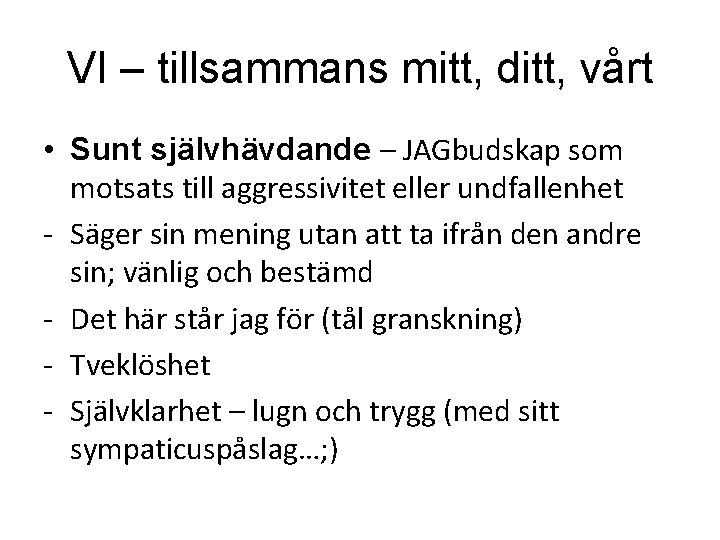 VI – tillsammans mitt, ditt, vårt • Sunt självhävdande – JAGbudskap som motsats till