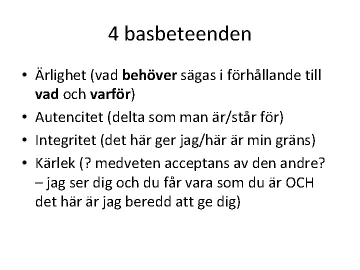 4 basbeteenden • Ärlighet (vad behöver sägas i förhållande till vad och varför) •