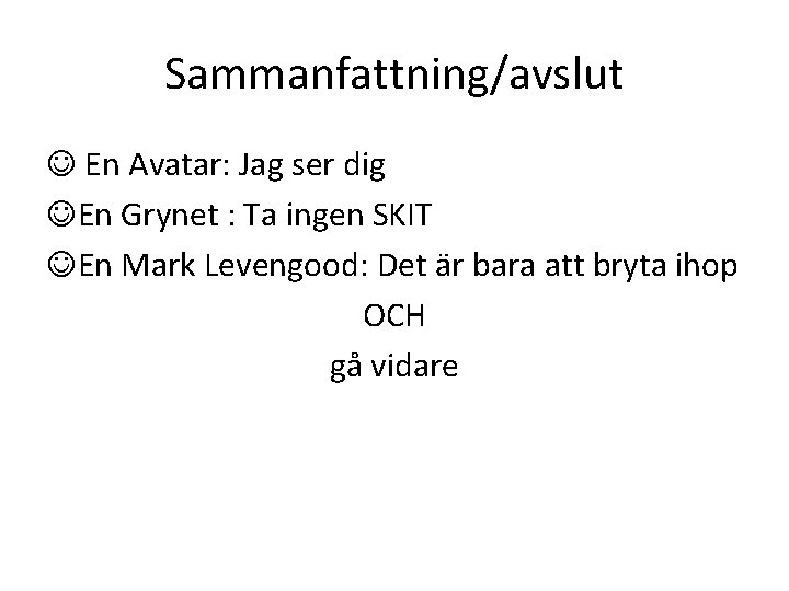 Sammanfattning/avslut En Avatar: Jag ser dig En Grynet : Ta ingen SKIT En Mark