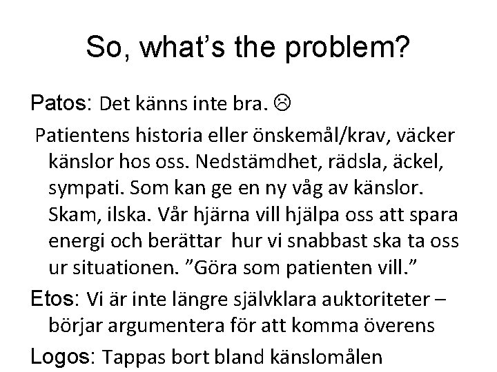 So, what’s the problem? Patos: Det känns inte bra. Patientens historia eller önskemål/krav, väcker