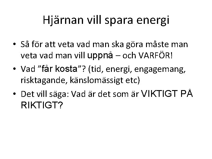 Hjärnan vill spara energi • Så för att veta vad man ska göra måste