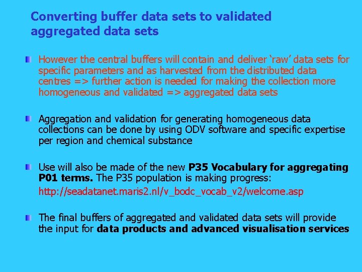 Converting buffer data sets to validated aggregated data sets However the central buffers will
