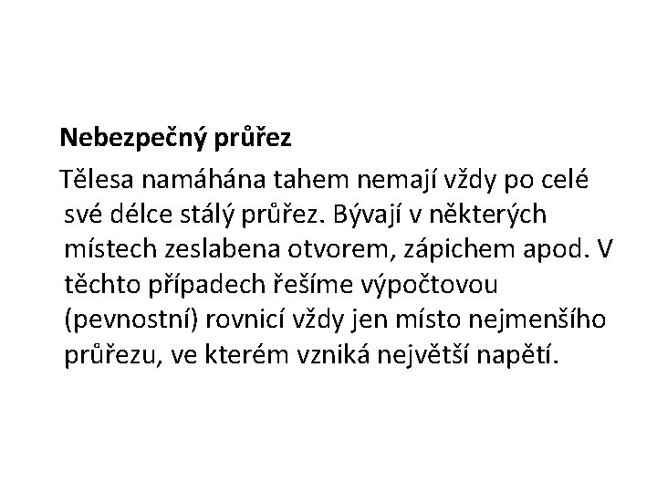 Nebezpečný průřez Tělesa namáhána tahem nemají vždy po celé své délce stálý průřez. Bývají