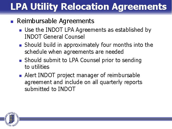 LPA Utility Relocation Agreements n Reimbursable Agreements n n Use the INDOT LPA Agreements