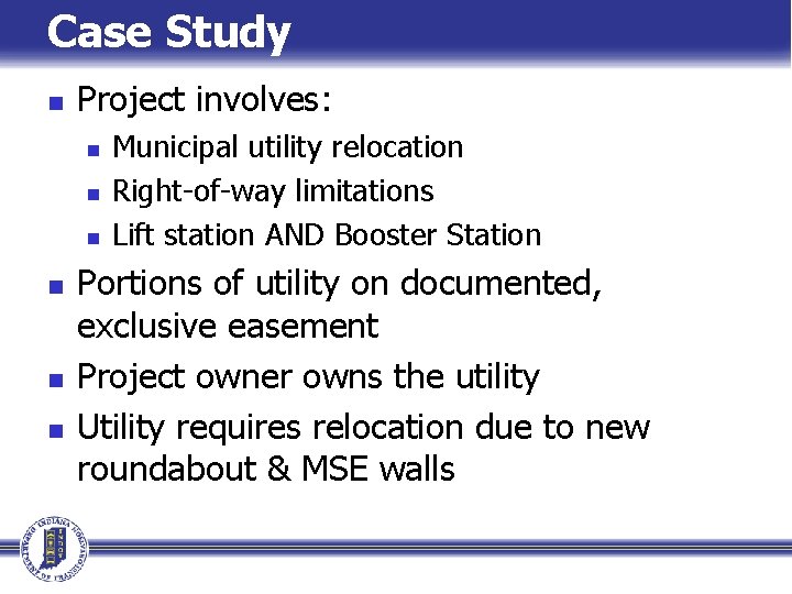 Case Study n Project involves: n n n Municipal utility relocation Right-of-way limitations Lift