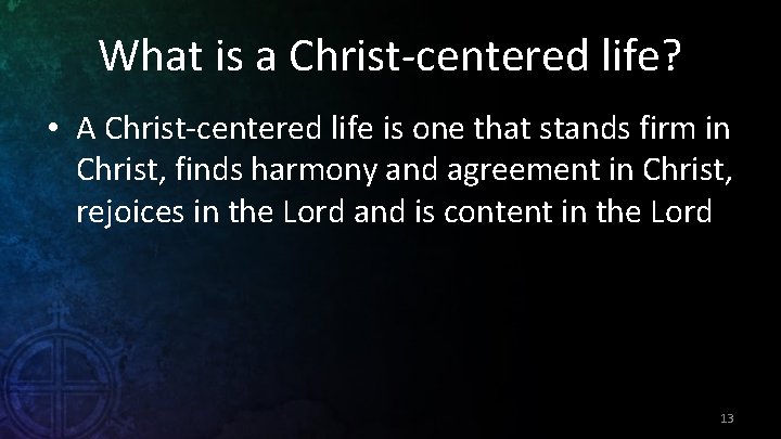 What is a Christ-centered life? • A Christ-centered life is one that stands firm