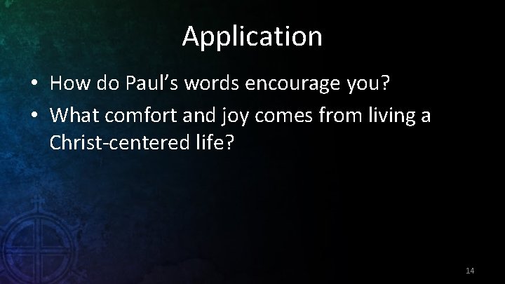 Application • How do Paul’s words encourage you? • What comfort and joy comes