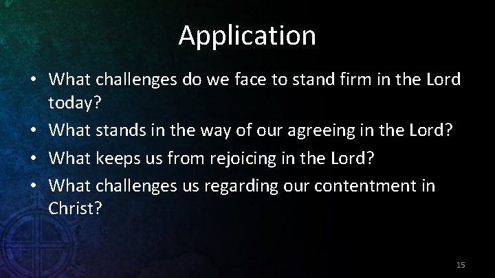 Application • What challenges do we face to stand firm in the Lord today?