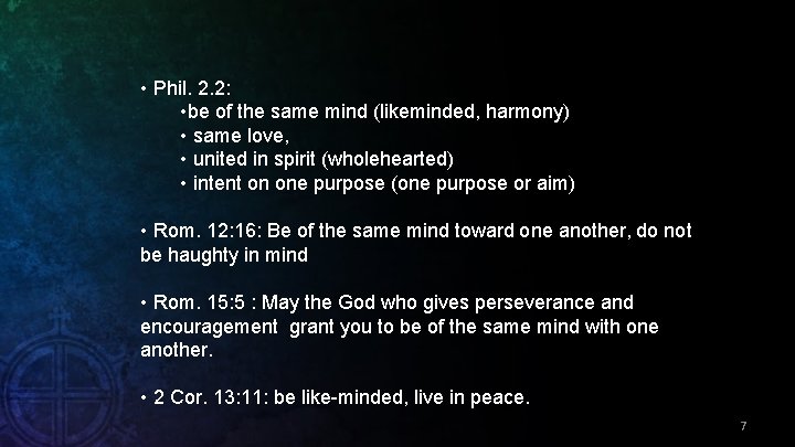  • Phil. 2. 2: • be of the same mind (likeminded, harmony) •