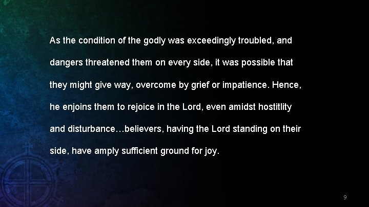 As the condition of the godly was exceedingly troubled, and dangers threatened them on