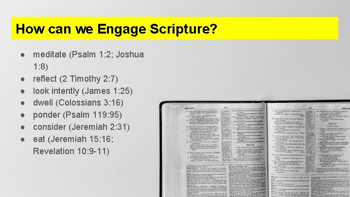 How can we Engage Scripture? ● meditate (Psalm 1: 2; Joshua 1: 8) ●