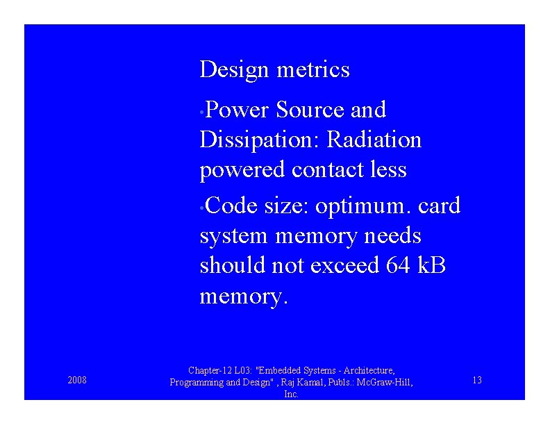 Design metrics Power Source and Dissipation: Radiation powered contact less • Code size: optimum.