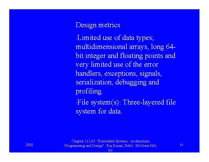Design metrics • Limited use of data types; multidimensional arrays, long 64 bit integer