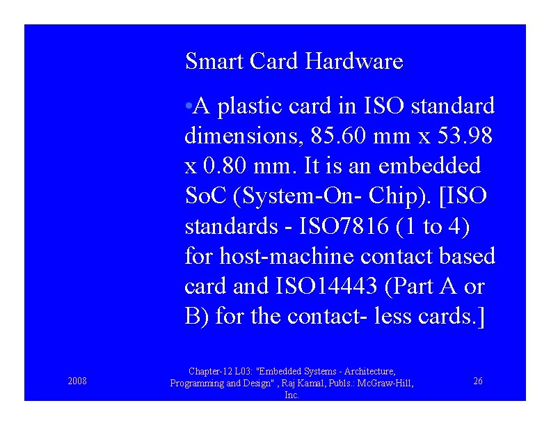 Smart Card Hardware • A plastic card in ISO standard dimensions, 85. 60 mm