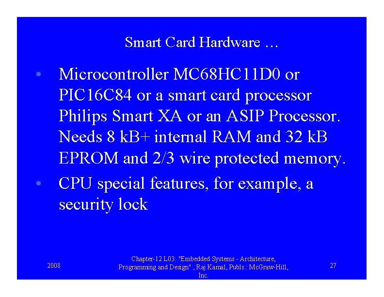 Smart Card Hardware … • Microcontroller MC 68 HC 11 D 0 or PIC