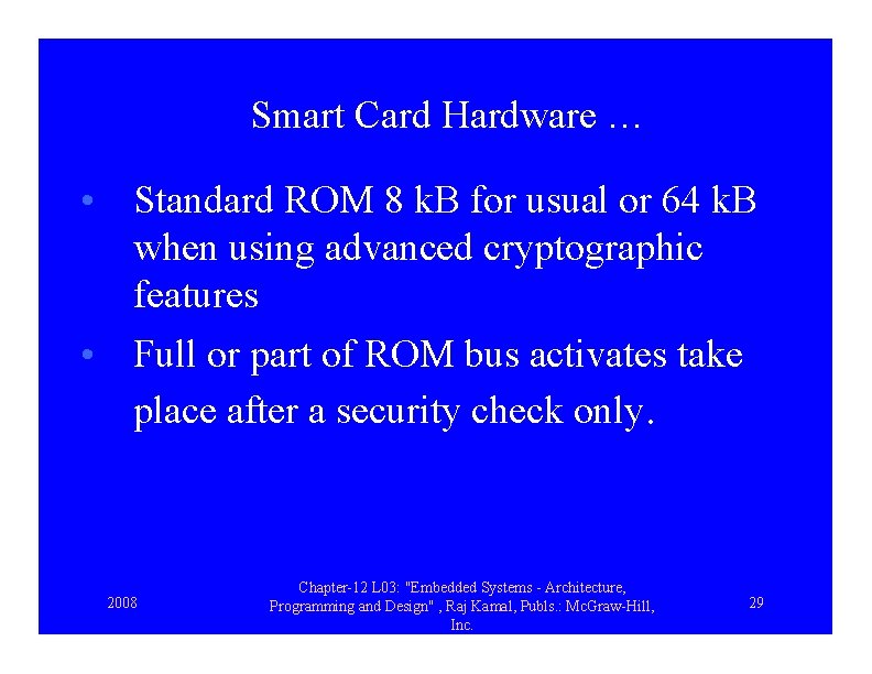 Smart Card Hardware … • Standard ROM 8 k. B for usual or 64